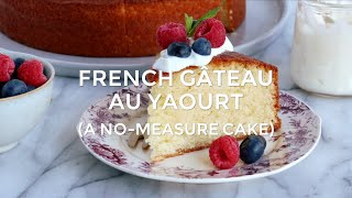 French quotGâteau au yaourtquot A NoMeasure Cake [upl. by Benzel]