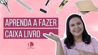 Aprenda a fazer uma Caixa Livro  Letícia Oliveira [upl. by Eecram]