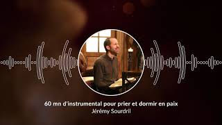 60 mn dinstrumental pour prier et dormir en paix  Pray and Sleep in Peace JeremySourdril [upl. by Ahtennek]