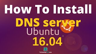 How To Install DNS Server Bind9 On Ubuntu 1604 [upl. by Auohp574]