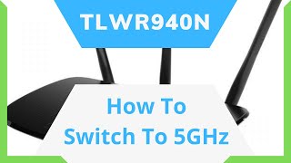 TLWR940N  How To Switch To 5GHz [upl. by Lesley]