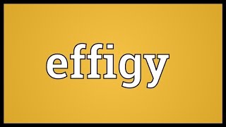 Effigy Meaning [upl. by Mile737]