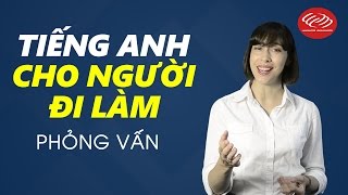 Tiếng Anh cho người đi làm  Tập 1 Phỏng vấn Học tiếng Anh giao tiếp 3 [upl. by Curt]