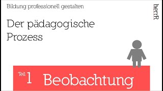 Der Pädagogische Prozess  Teil 1 Beobachtung [upl. by Dowd]