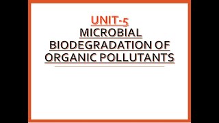 Microbiology Class  Unit5  Microbial Bio degradation of Organic Pollutants [upl. by Arraeic]