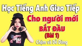 Học Tiếng Anh Giao Tiếp Cho Người Mới Bắt Đầu  Bài 1  Chậm và Dễ Dàng [upl. by Talbot]