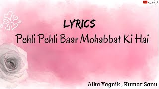 Pehli Pehli Baar Mohabbat Ki Hai Lyrics  Alka Yagnik  Kumar Sanu [upl. by Namso924]