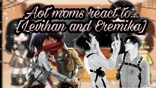 Aot moms react to Levihan and Eremika [upl. by Cowey]