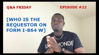 QampA FRIDAY Ep 22 WHO IS THE REQUESTOR ON FORM I864 W [upl. by Rojas]