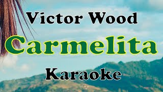 Carmelita  Victor Wood Karaoke [upl. by Esdnil964]