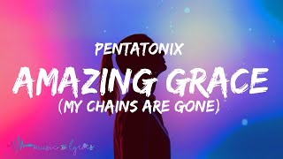 Pentatonix  Amazing Grace My Chains Are Gone Lyrics [upl. by Auop]